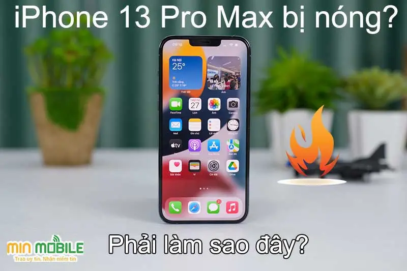 iPhone 13 Pro Max bị nóng máy? Liệu có báo hiệu điều gì nghiêm trọng?